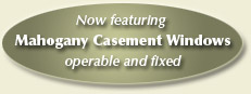 Now featuring Mahogany Casement Windows operable and fixed