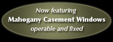 Now featuring Mahogany Casement Windows operable and fixed